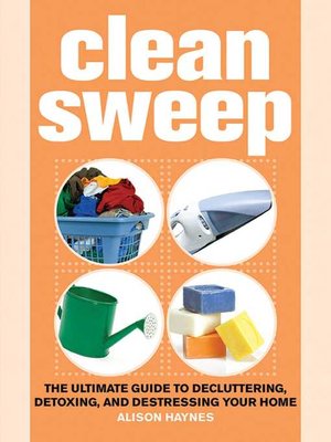 cover image of Clean Sweep: the Ultimate Guide to Decluttering, Detoxing, and Destressing Your Home